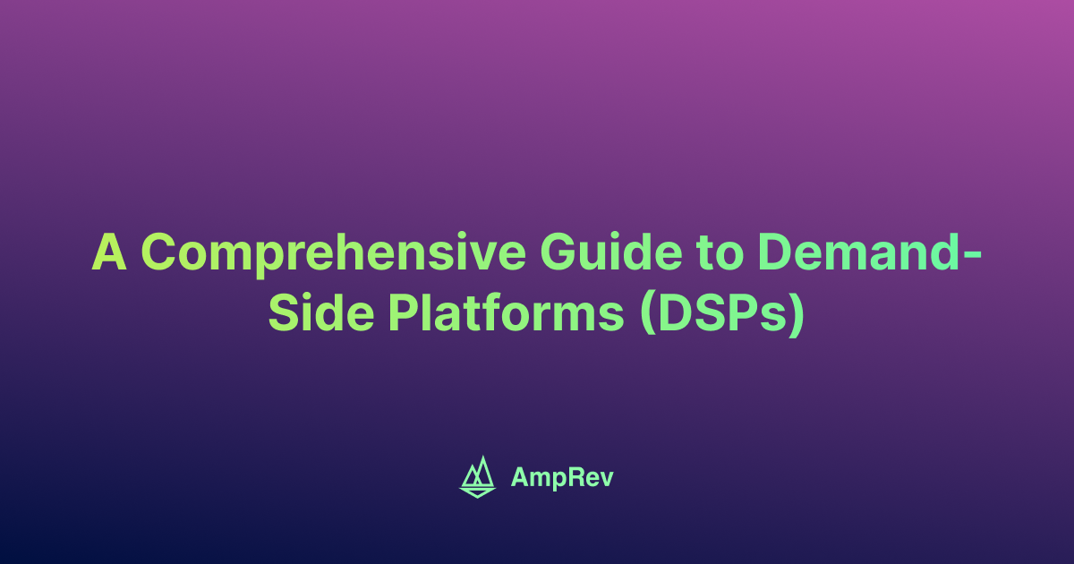 A Comprehensive Guide to Demand-Side Platforms (DSPs)
