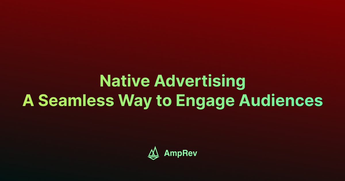 Native Advertising: A Seamless Way to Engage Audiences